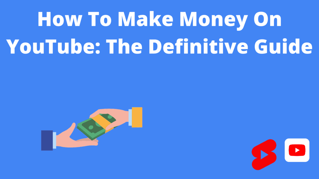 All You Need To Know About Making Money On YouTube