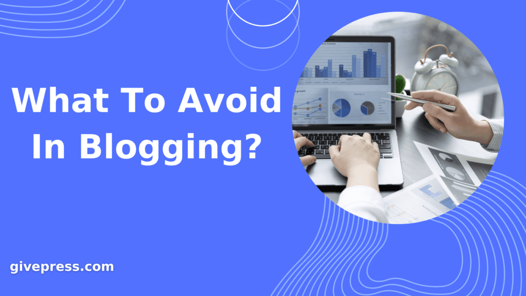 What to avoid in Blogging