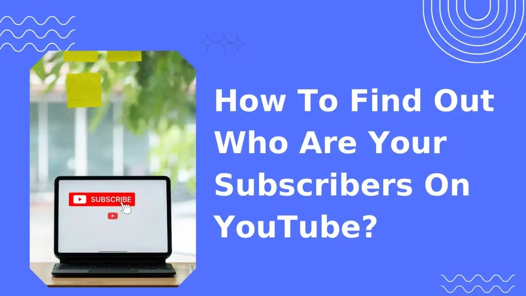 how to find out who are your subscribers on youtube